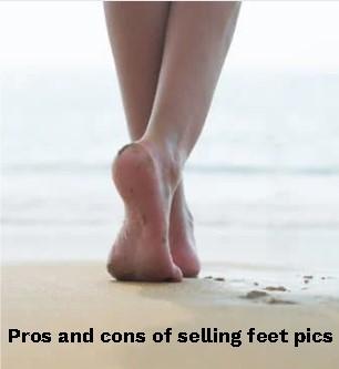 Pros and cons of selling feet pics